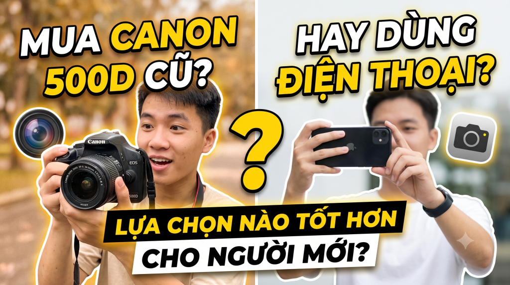 Mới tập chụp ảnh nên mua Canon 500D hay chỉ dùng điện thoại?