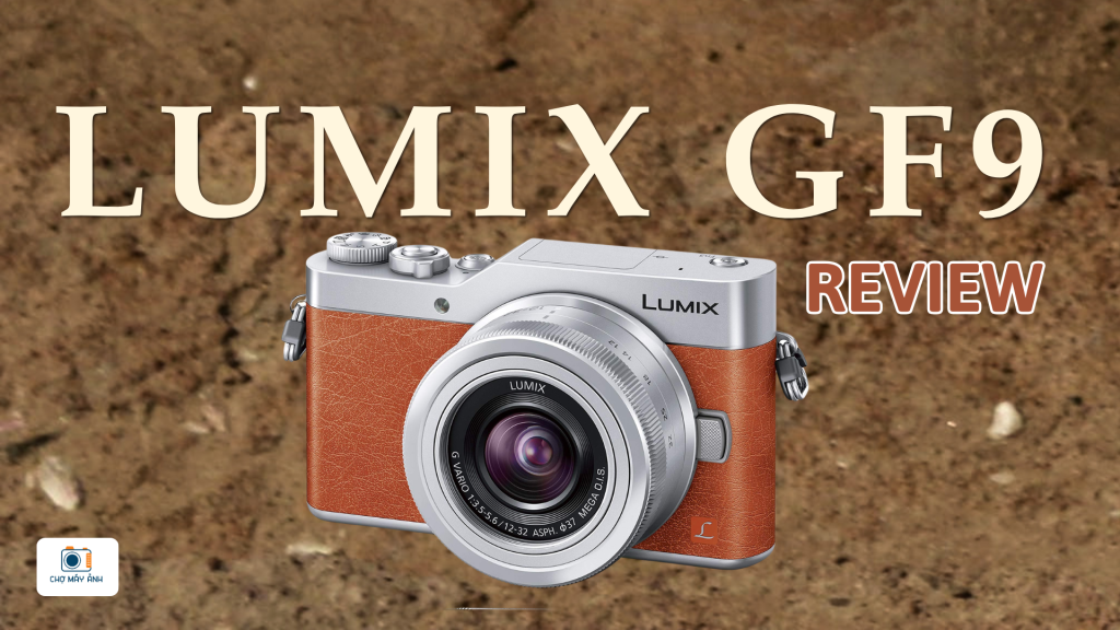 Review máy ảnh Lumix GF9: Nhỏ gọn, đẹp và vẫn rất đáng mua