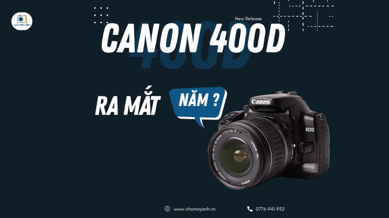 Canon 400D ra mắt năm nào? Liệu còn đáng mua năm 2026?