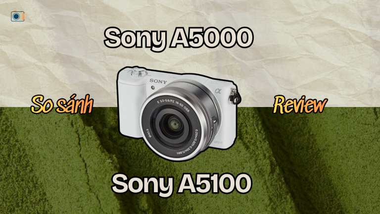 Review Sony A5000 và Sony A5100: Máy nào đáng mua hơn?
